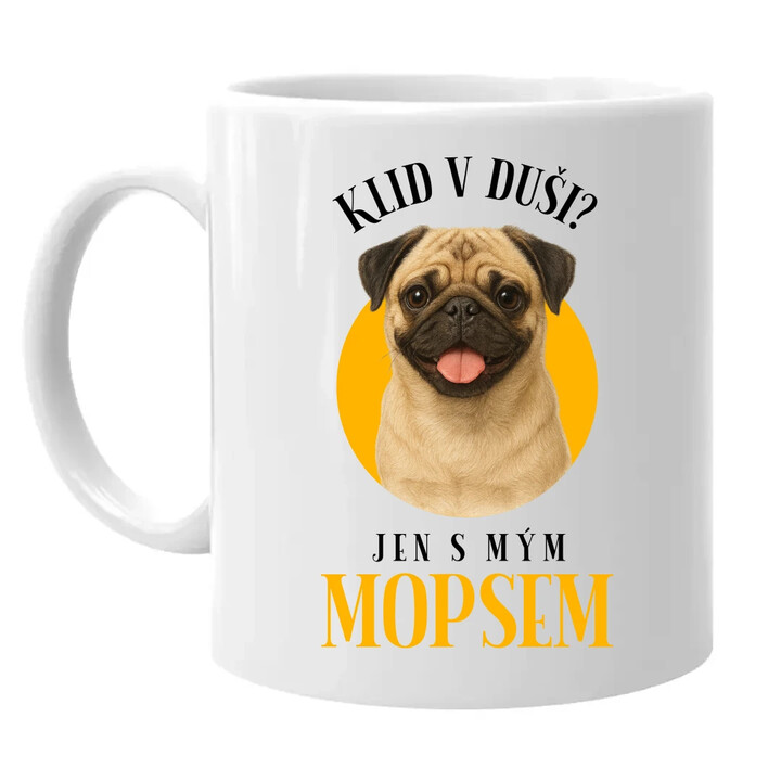 Klid v duši? Jen s mým mopsem  - hrnek s potiskem