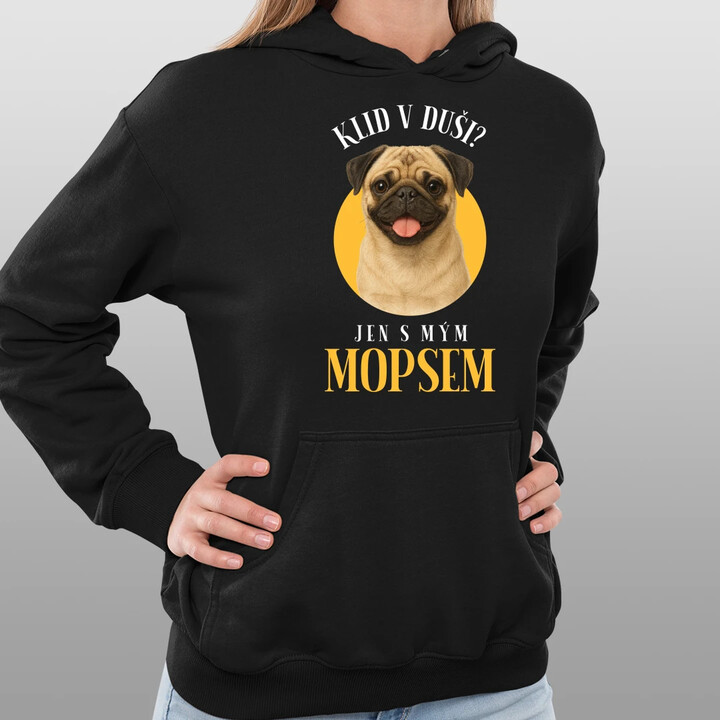 Klid v duši? Jen s mým mopsem  - dámská mikina s potiskem