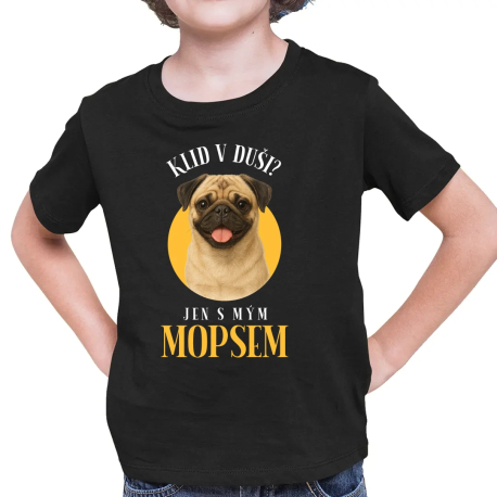 Klid v duši? Jen s mým mopsem  - dětské tričko s potiskem