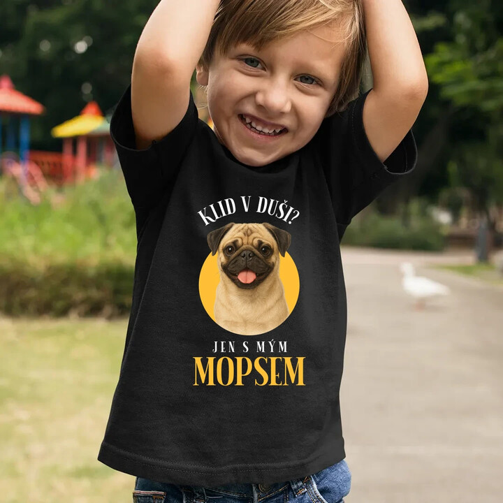 Klid v duši? Jen s mým mopsem  - dětské tričko s potiskem