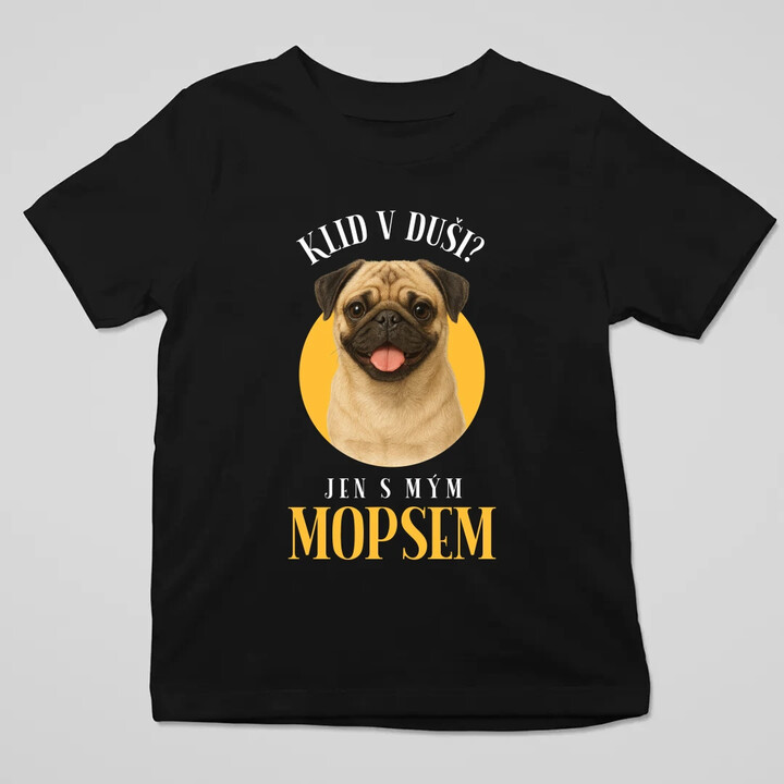 Klid v duši? Jen s mým mopsem  - dětské tričko s potiskem