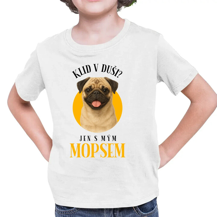 Klid v duši? Jen s mým mopsem  - dětské tričko s potiskem
