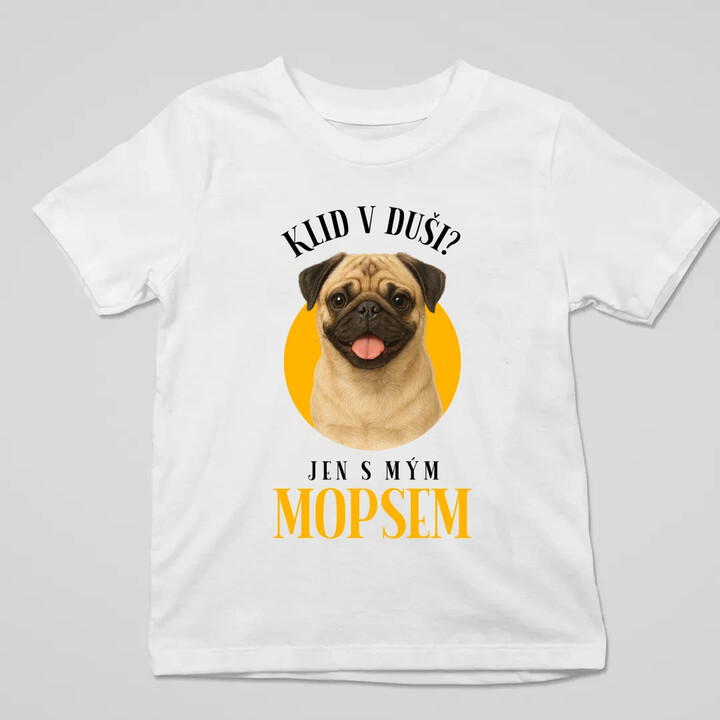 Klid v duši? Jen s mým mopsem  - dětské tričko s potiskem