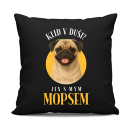 Klid v duši? Jen s mým mopsem  - černý polštář s potiskem