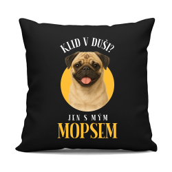 Klid v duši? Jen s mým mopsem  - černý polštář s potiskem