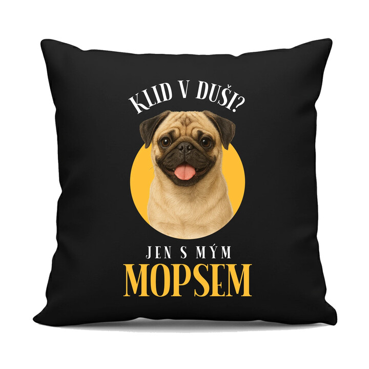 Klid v duši? Jen s mým mopsem  - černý polštář s potiskem