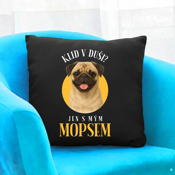 Klid v duši? Jen s mým mopsem  - černý polštář s potiskem