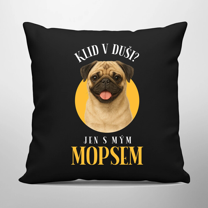 Klid v duši? Jen s mým mopsem  - černý polštář s potiskem