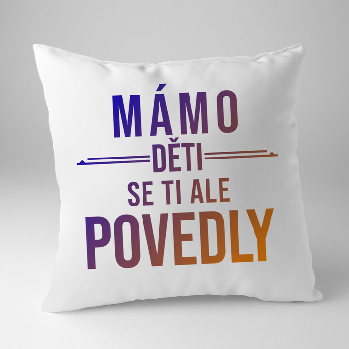 Mámo, děti se ti ale povedly  - polštář