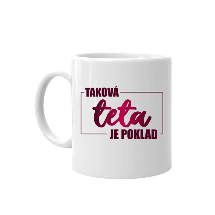 Taková teta je poklad  - hrnek