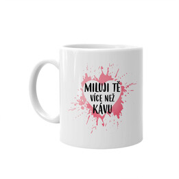 Miluji Tě více než kávu - hrnek