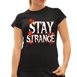 Stay strange - pro fanoušky seriálu Stranger Things  - dámské tričko s potiskem