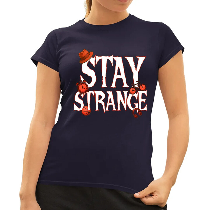Stay strange - pro fanoušky seriálu Stranger Things  - dámské tričko s potiskem