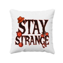 Stay strange - pro fanoušky seriálu Stranger Things - polštář s potiskem