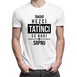 Takoví hezcí tatínci se rodí v srpnu - pánská trička  s potiskem