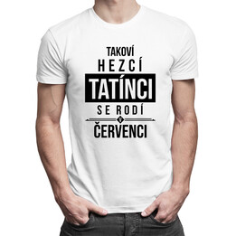 Takoví hezcí tatínci se rodí v červenci - pánská trička  s potiskem