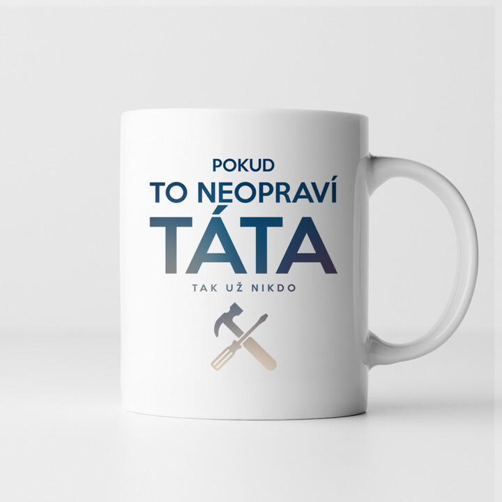 Pokud to neopraví táta, tak už nikdo - hrnek