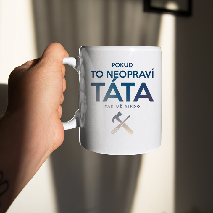 Pokud to neopraví táta, tak už nikdo - hrnek