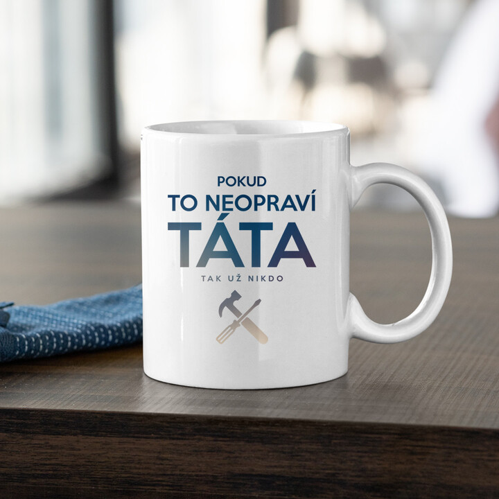 Pokud to neopraví táta, tak už nikdo - hrnek