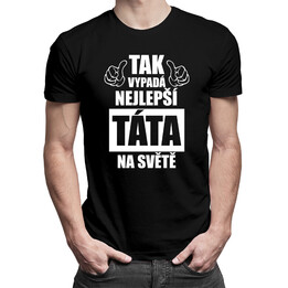 Tak vypadá nejlepší táta na světě - pánská trička  s potiskem