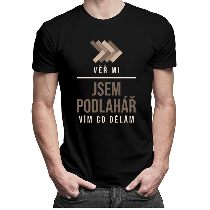 Věř mi, jsem podlahář, vím, co dělám - pánské tričko s potiskem