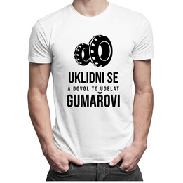 Uklidni se a dovol to udělat gumařovi - pánské tričko s potiskem