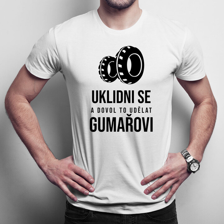 Uklidni se a dovol to udělat gumařovi - pánské tričko s potiskem