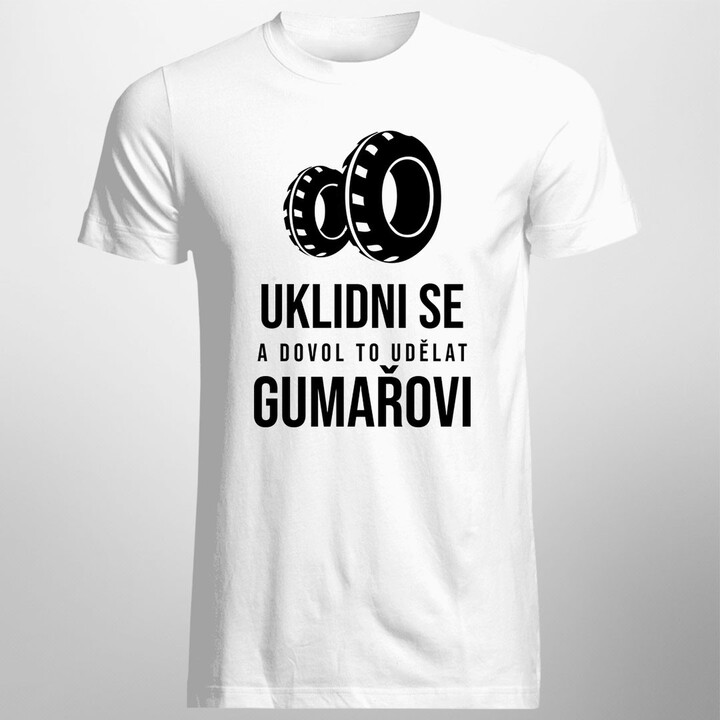 Uklidni se a dovol to udělat gumařovi - pánské tričko s potiskem