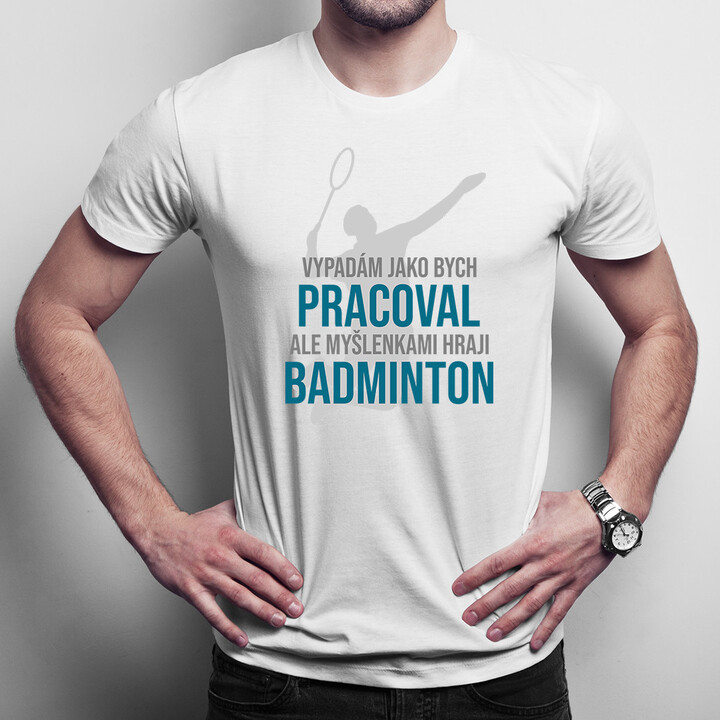 Myšlenkami hraji badminton - pánská trička  s potiskem