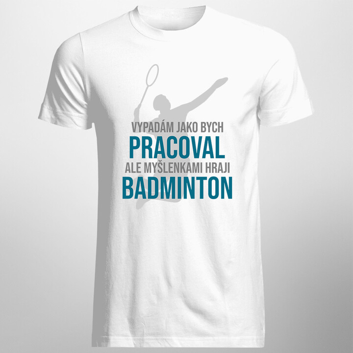 Myšlenkami hraji badminton - pánská trička  s potiskem