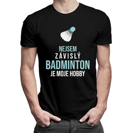 Nejsem závislý, badminton je moje hobby - pánská trička  s potiskem