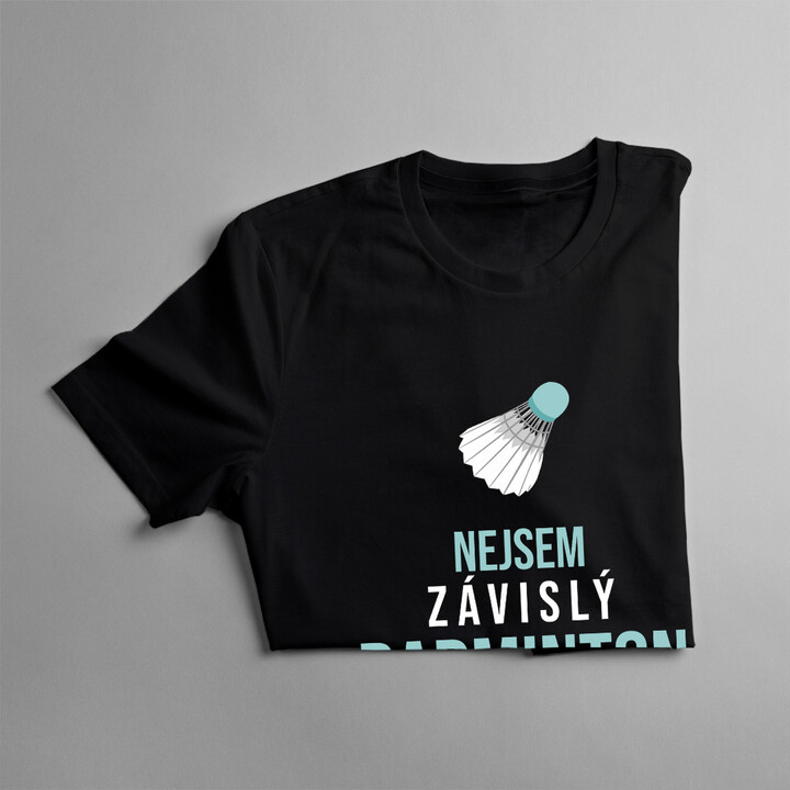 Nejsem závislý, badminton je moje hobby - pánská trička  s potiskem