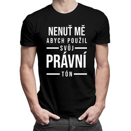 Nenuť mě, abych použil svůj právní tón - pánská trička  s potiskem