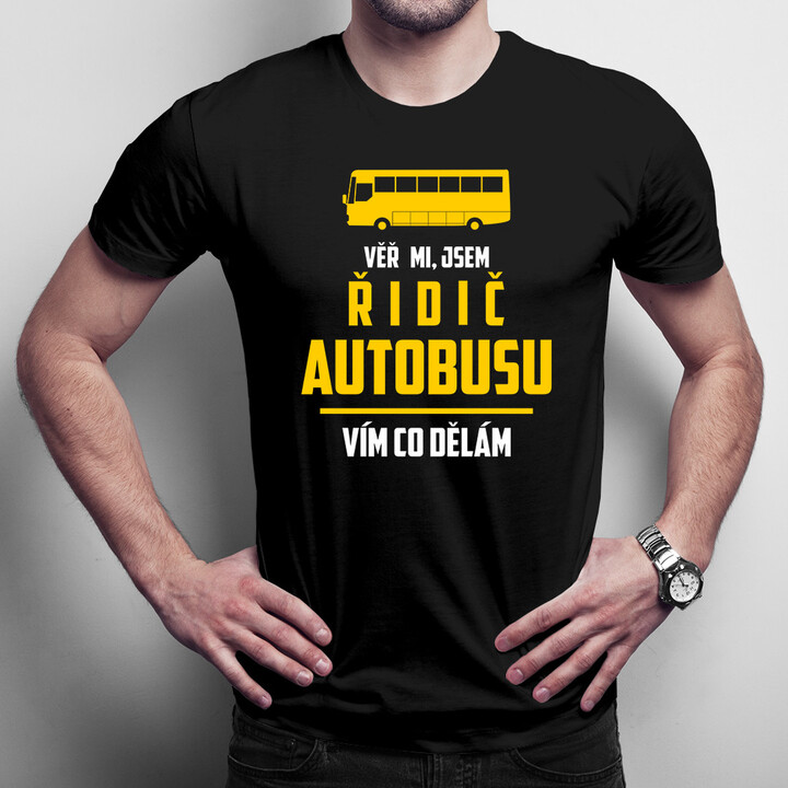Věř mi, jsem řidič autobusu - pánská trička  s potiskem