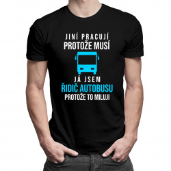 Jsem řidič autobusu, protože to miluji - pánské tričko s potiskem