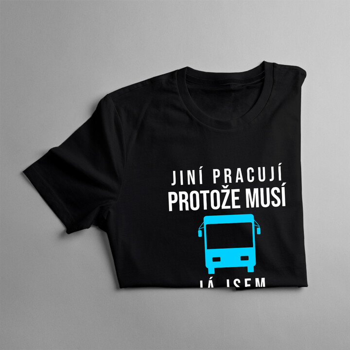 Jsem řidič autobusu, protože to miluji - pánská trička  s potiskem