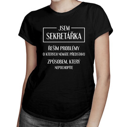 Jsem sekretářka, řeším problémy - dámské tričko s potiskem