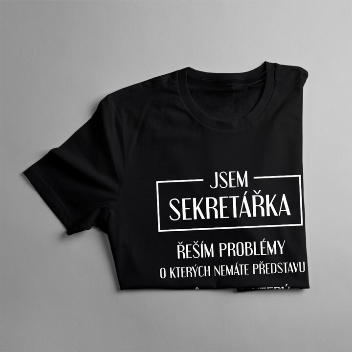 Jsem sekretářka, řeším problémy - dámské tričko s potiskem