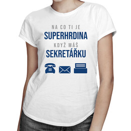 Na co ti je superhrdina, když máš sekretářku - dámské tričko s potiskem