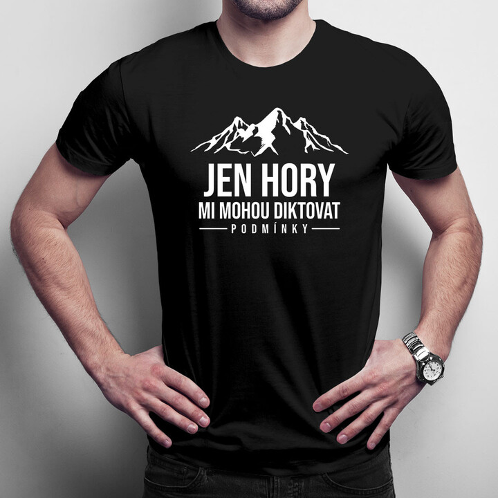 Jen hory mi mohou diktovat podmínky - pánské tričko s potiskem