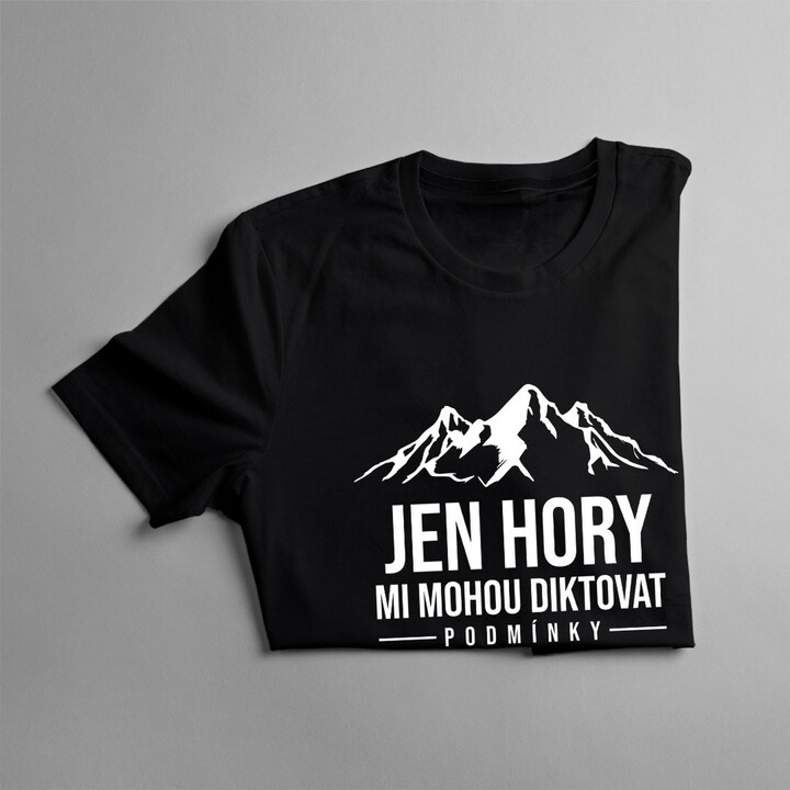 Jen hory mi mohou diktovat podmínky - pánské tričko s potiskem