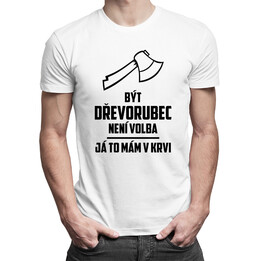 Být dřevorubec není volba - pánská trička  s potiskem