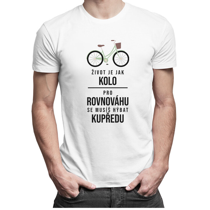 Život je jak kolo - pro rovnováhu se musíš hýbat kupředu - pánské tričko s potiskem