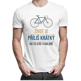 Život je příliš krátký na to stát v koloně - pánské tričko s potiskem