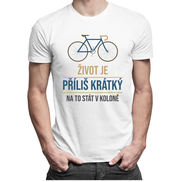 Život je příliš krátký na to stát v koloně - pánské tričko s potiskem