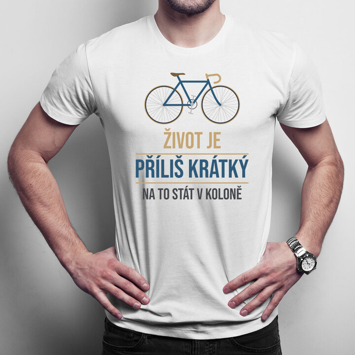 Život je příliš krátký na to stát v koloně - pánské tričko s potiskem