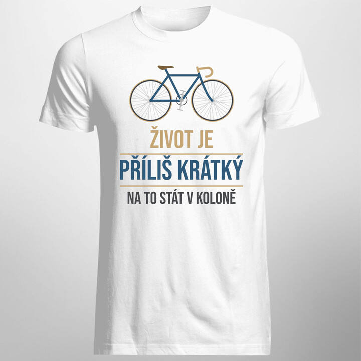 Život je příliš krátký na to stát v koloně - pánské tričko s potiskem