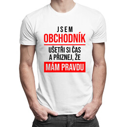 Jsem obchodník, přiznej, že mám pravdu - pánská trička  s potiskem