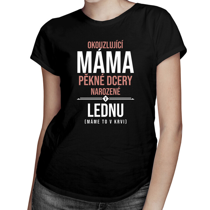 Okouzlující máma pěkné dcery narozené v lednu - dámská trička  s potiskem