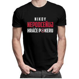 Nikdy nepodceňuj hráče pokeru - pánské tričko s potiskem
